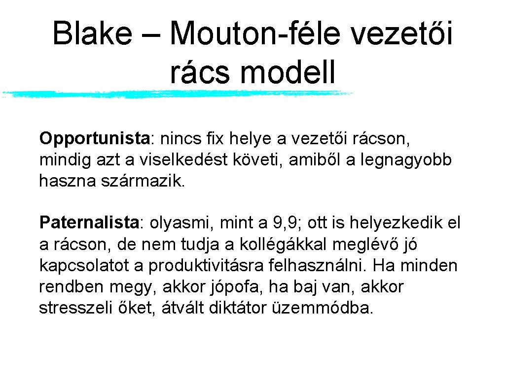 Blake – Mouton-féle vezetői rács modell Opportunista: nincs fix helye a vezetői rácson, mindig Blake – Mouton-féle vezetői rács modell Opportunista: nincs fix helye a vezetői rácson, mindig