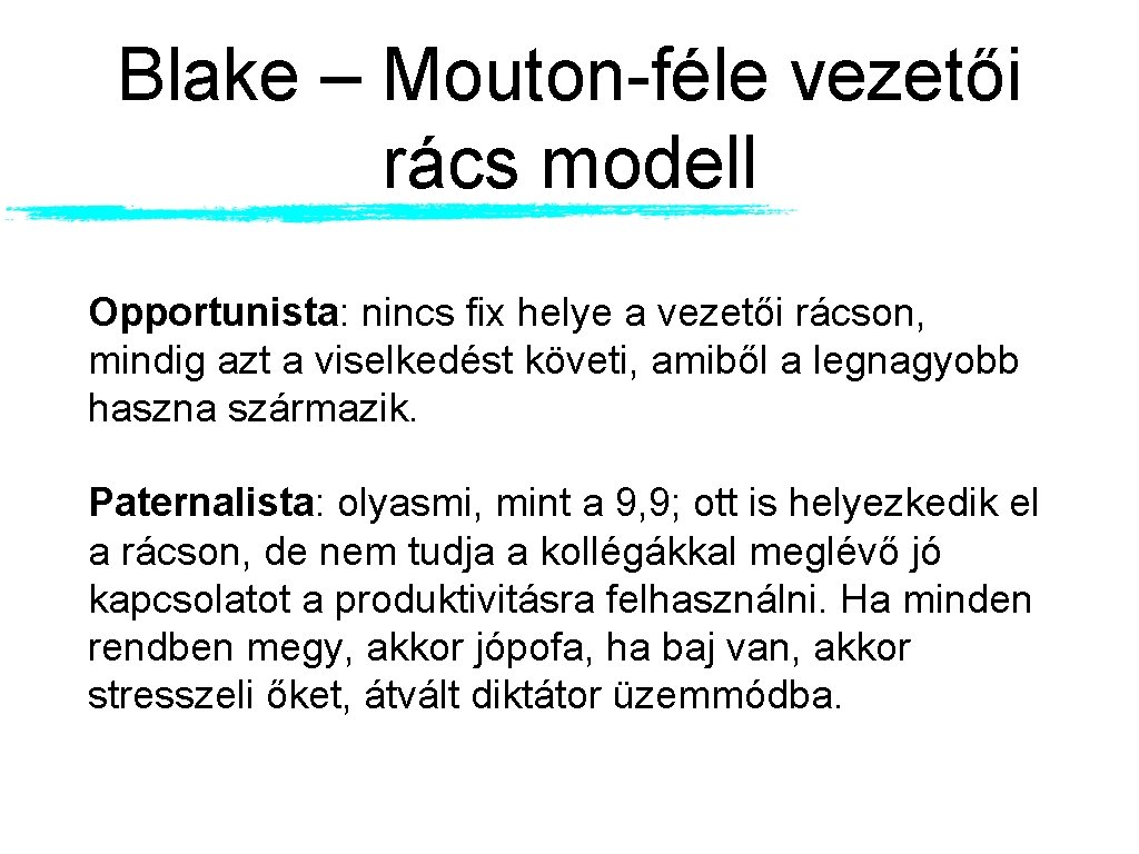 Blake – Mouton-féle vezetői rács modell Opportunista: nincs fix helye a vezetői rácson, mindig