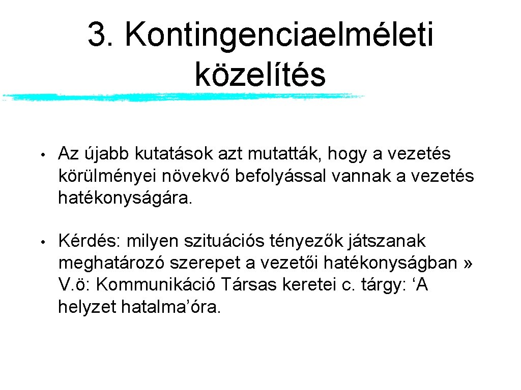 3. Kontingenciaelméleti közelítés • Az újabb kutatások azt mutatták, hogy a vezetés körülményei növekvő 3. Kontingenciaelméleti közelítés • Az újabb kutatások azt mutatták, hogy a vezetés körülményei növekvő