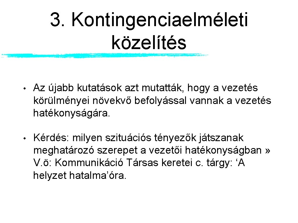 3. Kontingenciaelméleti közelítés • Az újabb kutatások azt mutatták, hogy a vezetés körülményei növekvő