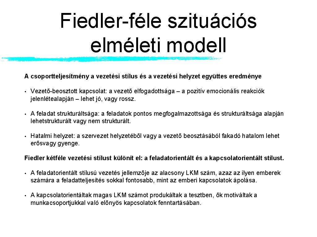 Fiedler-féle szituációs elméleti modell A csoportteljesítmény a vezetési stílus és a vezetési helyzet együttes Fiedler-féle szituációs elméleti modell A csoportteljesítmény a vezetési stílus és a vezetési helyzet együttes