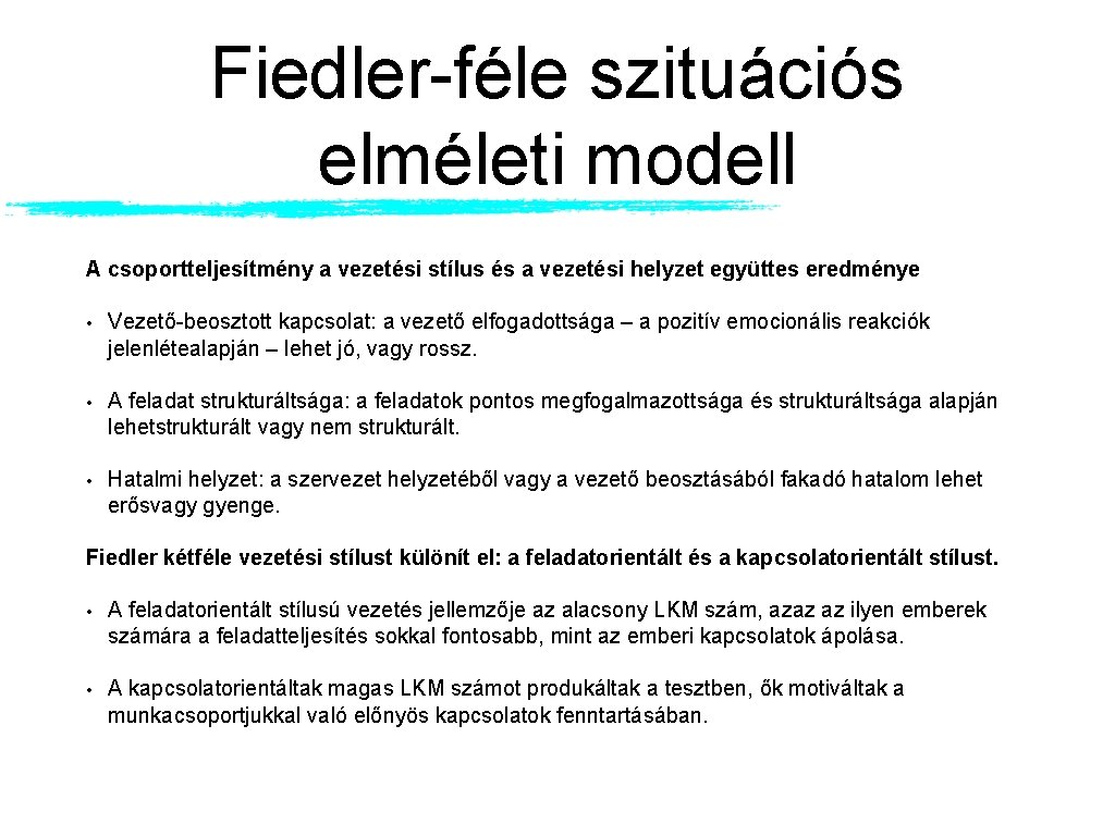 Fiedler-féle szituációs elméleti modell A csoportteljesítmény a vezetési stílus és a vezetési helyzet együttes