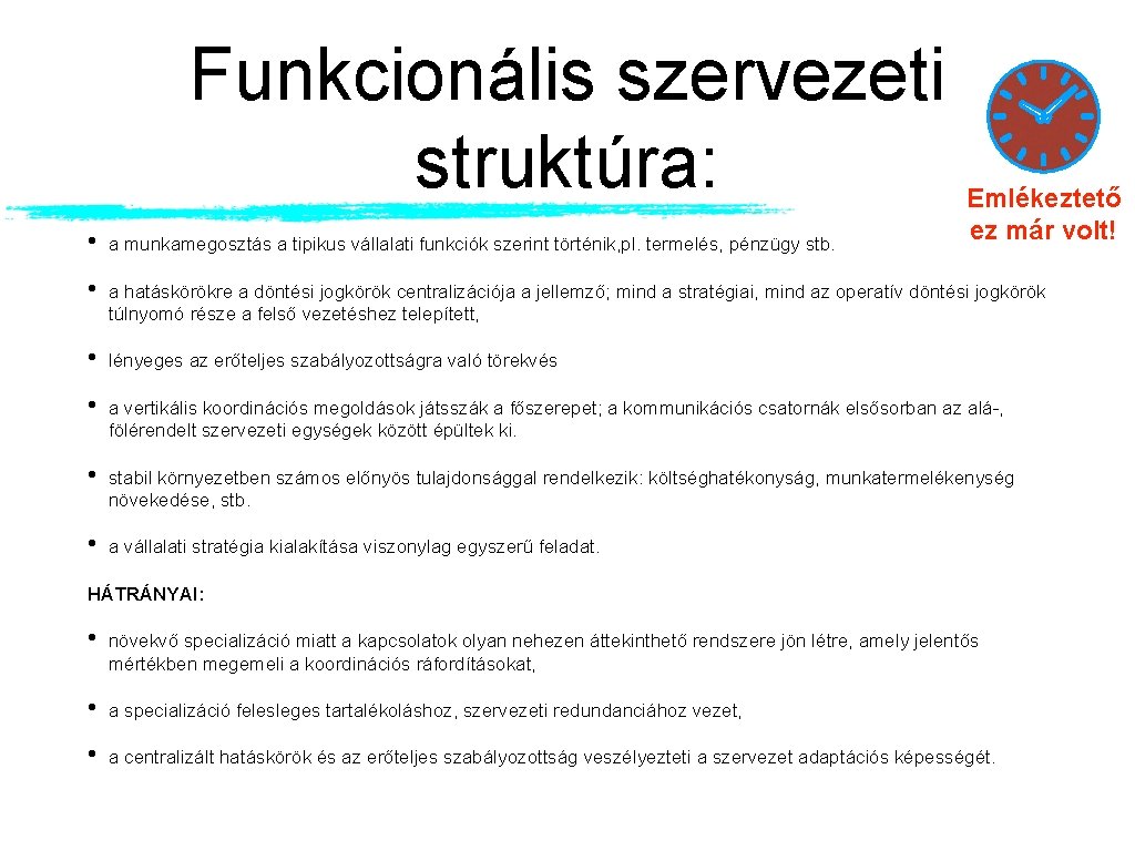 Funkcionális szervezeti struktúra: Emlékeztető ez már volt! • a munkamegosztás a tipikus vállalati funkciók Funkcionális szervezeti struktúra: Emlékeztető ez már volt! • a munkamegosztás a tipikus vállalati funkciók