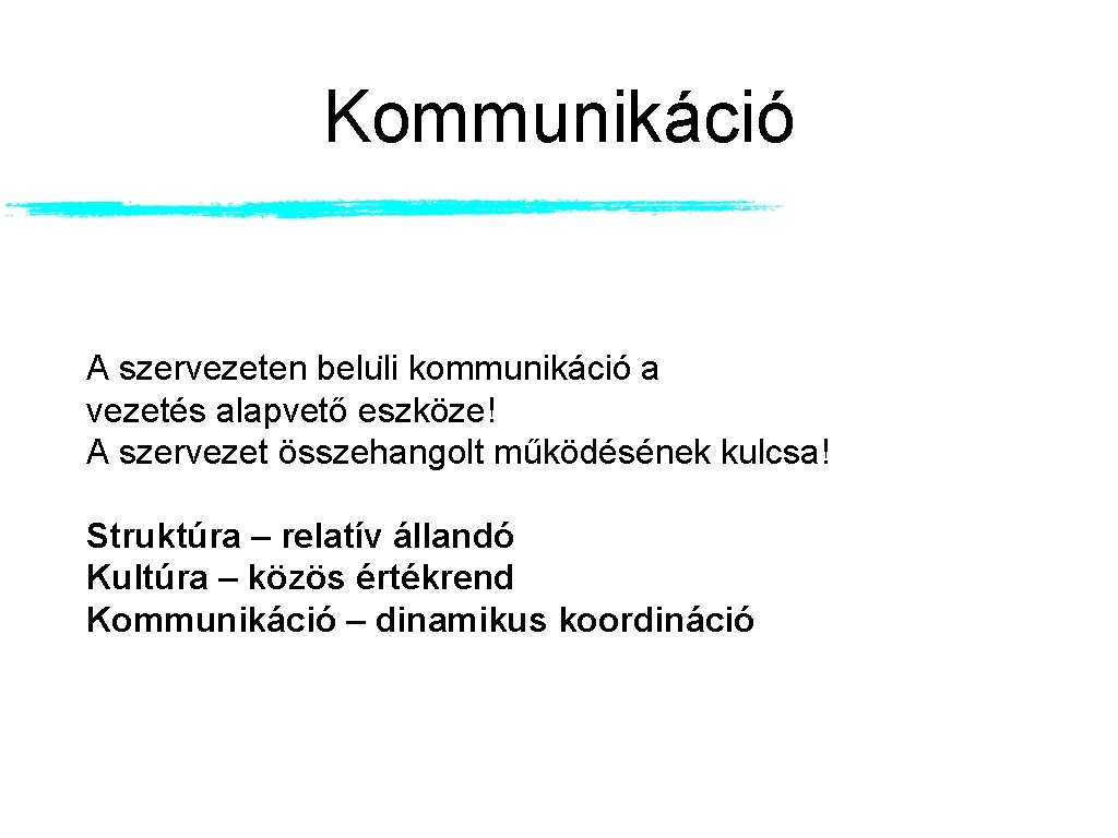 Kommunikáció A szervezeten belu li kommunikáció a vezetés alapvető eszköze! A szervezet összehangolt működésének Kommunikáció A szervezeten belu li kommunikáció a vezetés alapvető eszköze! A szervezet összehangolt működésének