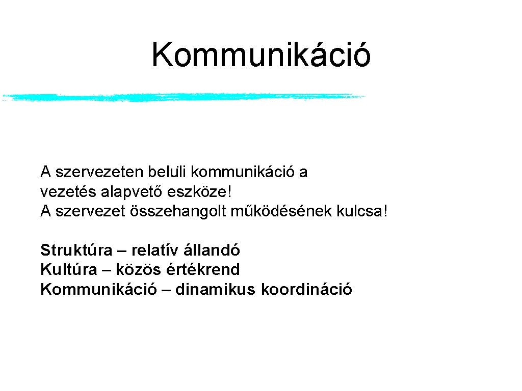 Kommunikáció A szervezeten belu li kommunikáció a vezetés alapvető eszköze! A szervezet összehangolt működésének