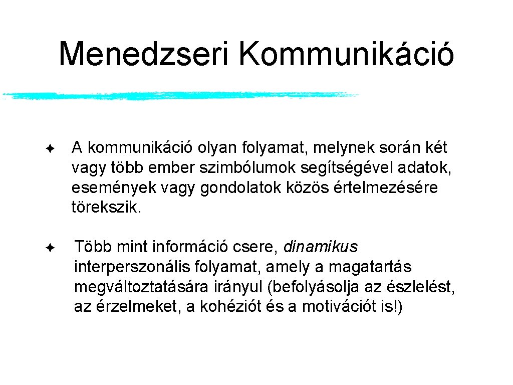 Menedzseri Kommunikáció A kommunikáció olyan folyamat, melynek során két vagy több ember szimbólumok segítségével Menedzseri Kommunikáció A kommunikáció olyan folyamat, melynek során két vagy több ember szimbólumok segítségével