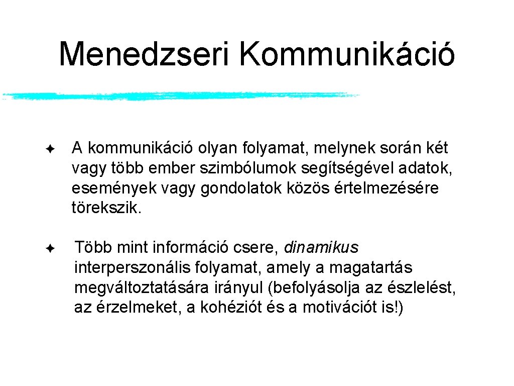 Menedzseri Kommunikáció A kommunikáció olyan folyamat, melynek során két vagy több ember szimbólumok segítségével