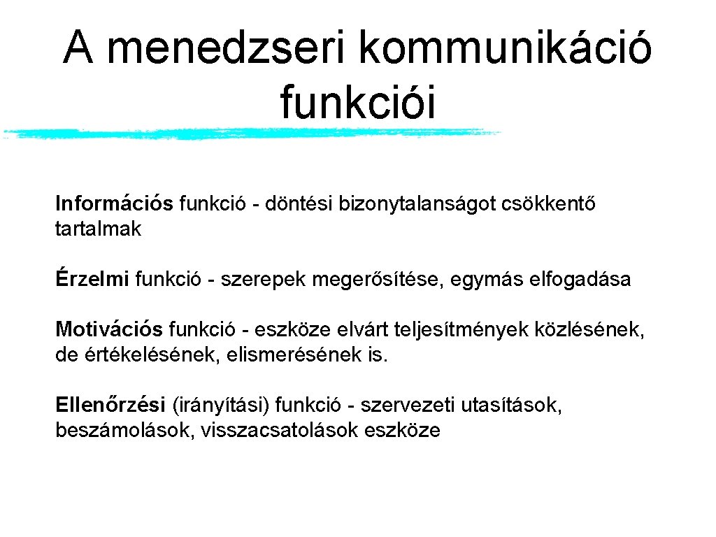 A menedzseri kommunikáció funkciói Információs funkció - döntési bizonytalanságot csökkentő tartalmak Érzelmi funkció -