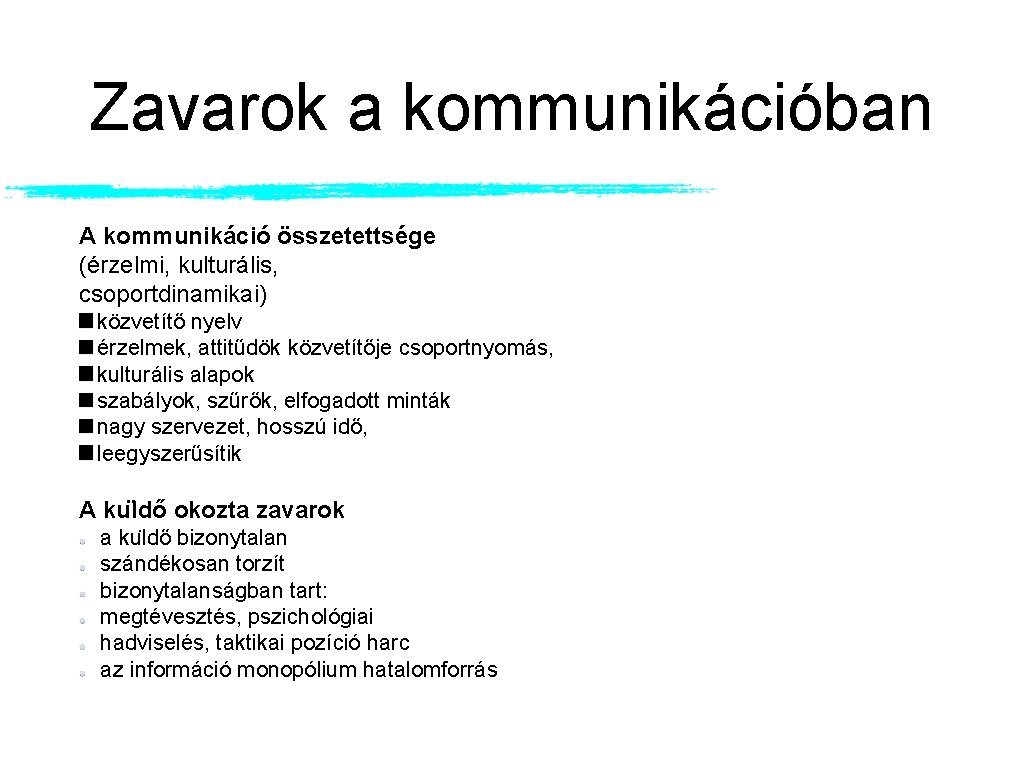 Zavarok a kommunikációban A kommunikáció összetettsége (érzelmi, kulturális, csoportdinamikai) közvetítő nyelv érzelmek, attitűdök közvetítője Zavarok a kommunikációban A kommunikáció összetettsége (érzelmi, kulturális, csoportdinamikai) közvetítő nyelv érzelmek, attitűdök közvetítője