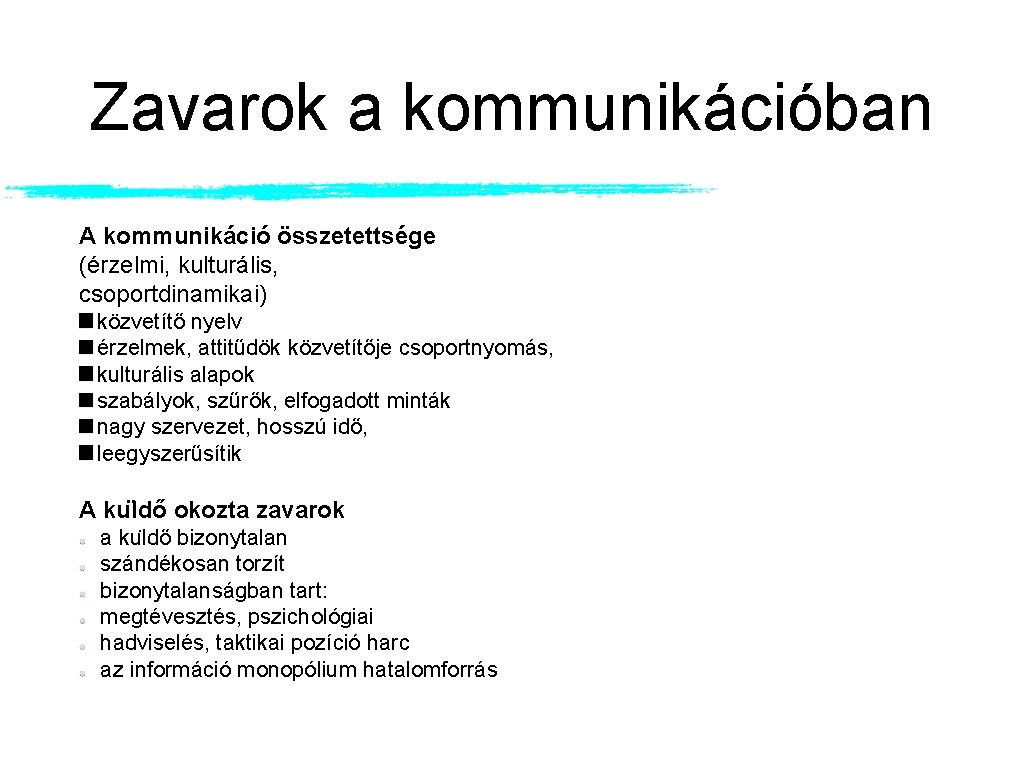 Zavarok a kommunikációban A kommunikáció összetettsége (érzelmi, kulturális, csoportdinamikai) közvetítő nyelv érzelmek, attitűdök közvetítője