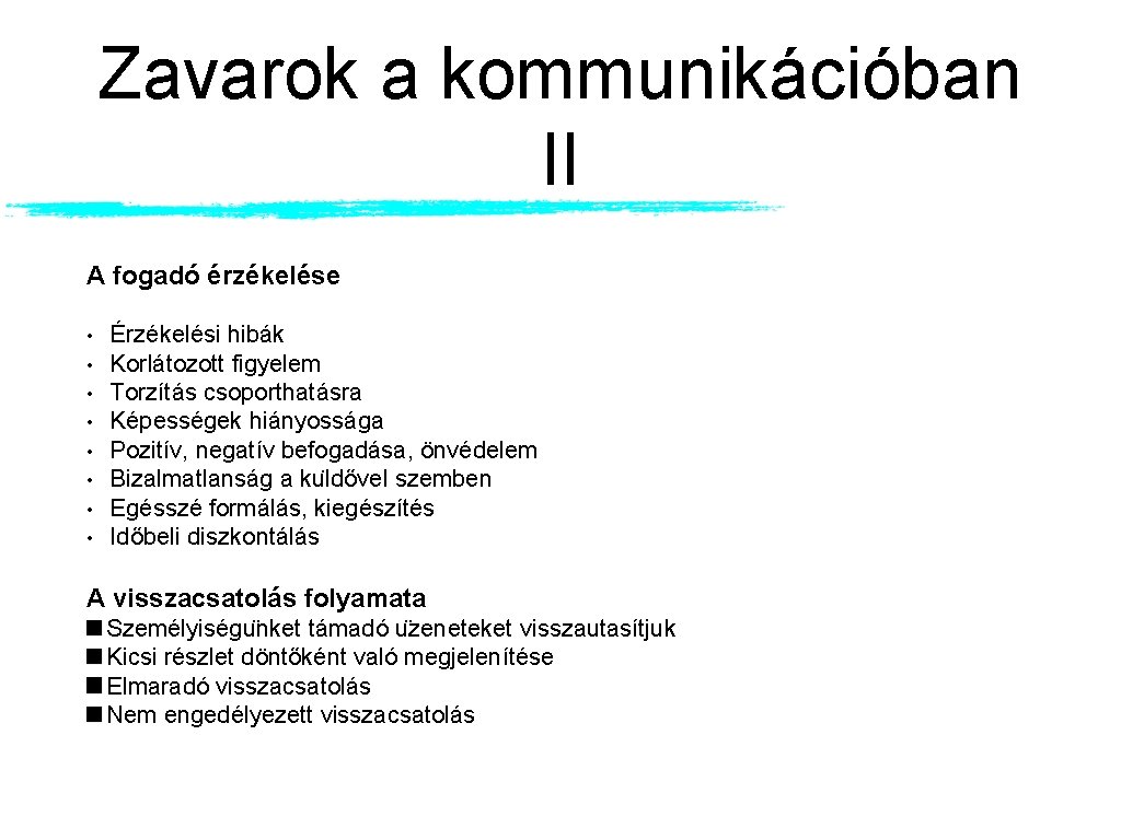 Zavarok a kommunikációban II A fogadó érzékelése • • Érzékelési hibák Korlátozott figyelem Torzítás Zavarok a kommunikációban II A fogadó érzékelése • • Érzékelési hibák Korlátozott figyelem Torzítás