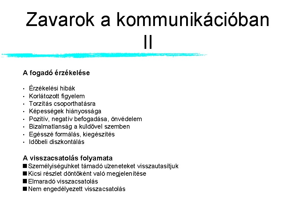 Zavarok a kommunikációban II A fogadó érzékelése • • Érzékelési hibák Korlátozott figyelem Torzítás