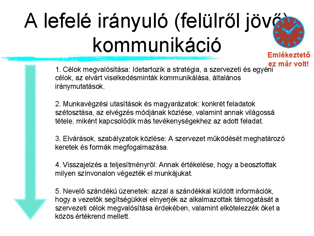 A lefelé irányuló (felülről jövő) kommunikáció Emlékeztető ez már volt! 1. Célok megvalósítása: Idetartozik A lefelé irányuló (felülről jövő) kommunikáció Emlékeztető ez már volt! 1. Célok megvalósítása: Idetartozik