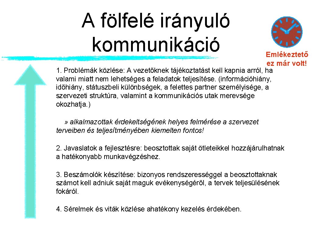 A fölfelé irányuló kommunikáció Emlékeztető ez már volt! 1. Problémák közlése: A vezetőknek tájékoztatást