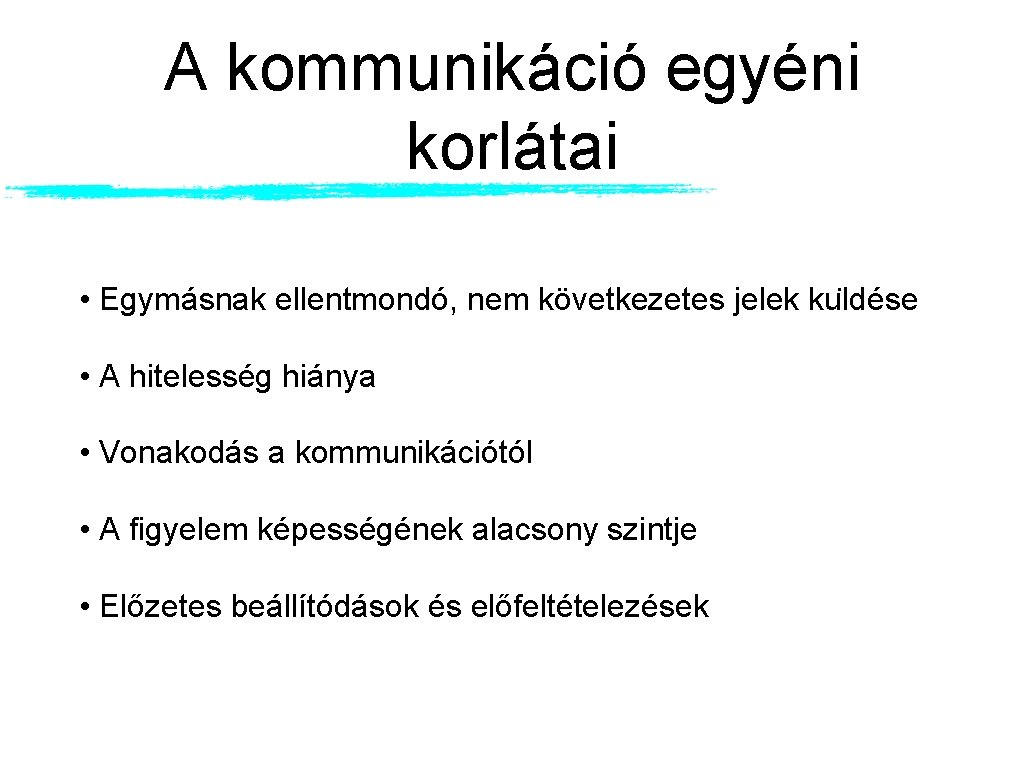 A kommunikáció egyéni korlátai • Egymásnak ellentmondó, nem következetes jelek ku ldése • A