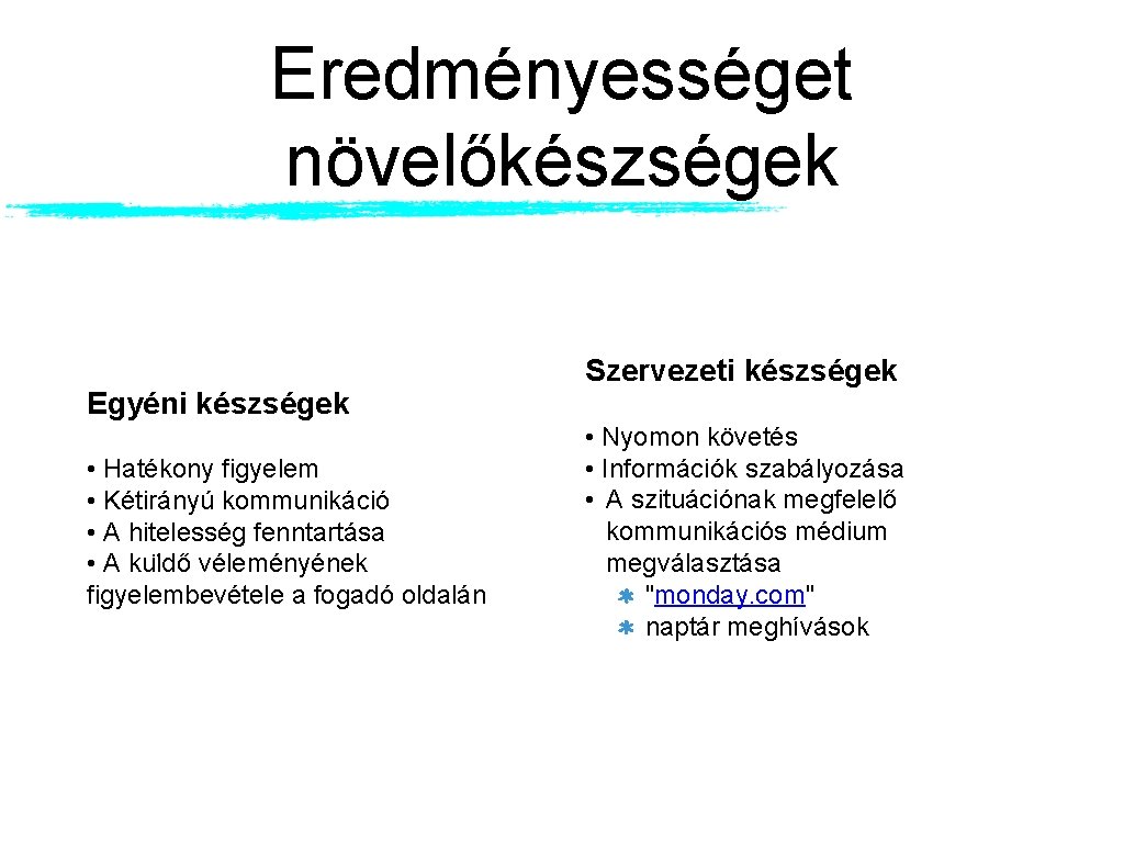 Eredményességet növelőkészségek Egyéni készségek • Hatékony figyelem • Kétirányú kommunikáció • A hitelesség fenntartása