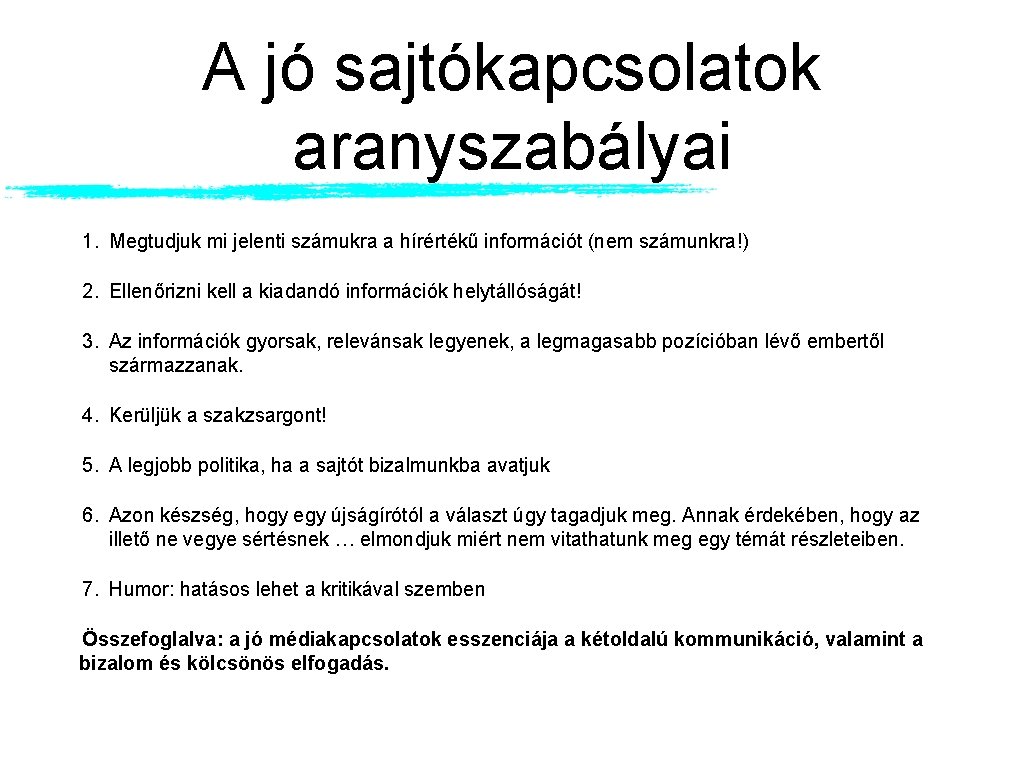 A jó sajtókapcsolatok aranyszabályai 1. Megtudjuk mi jelenti számukra a hírértékű információt (nem számunkra!)