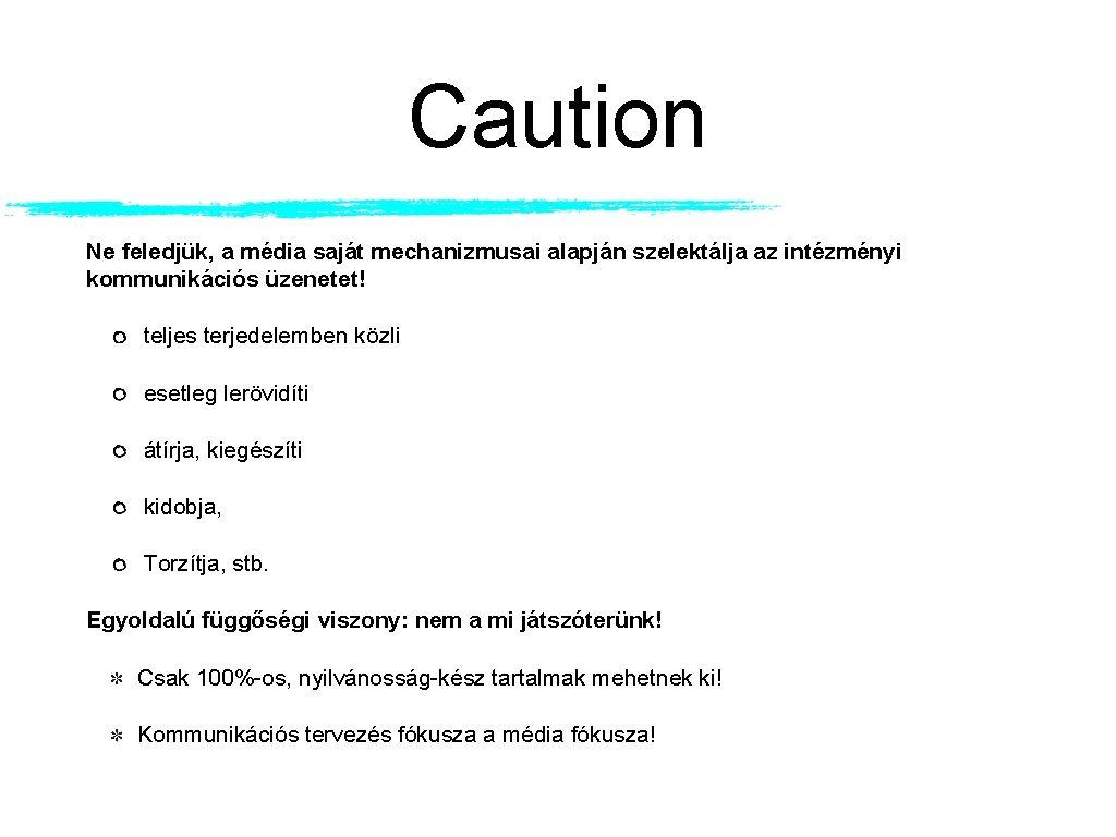 Caution Ne feledjük, a média saját mechanizmusai alapján szelektálja az intézményi kommunikációs üzenetet! teljes Caution Ne feledjük, a média saját mechanizmusai alapján szelektálja az intézményi kommunikációs üzenetet! teljes