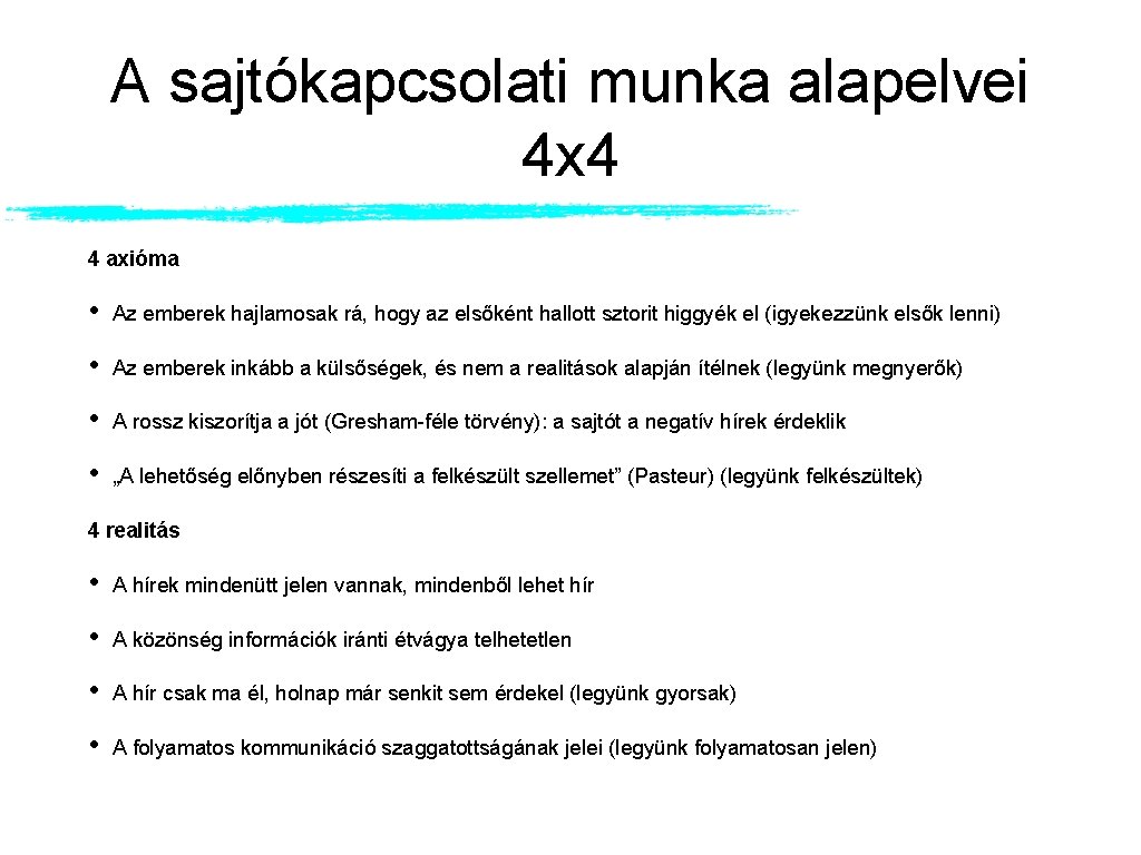 A sajtókapcsolati munka alapelvei 4 x 4 4 axióma • Az emberek hajlamosak rá, A sajtókapcsolati munka alapelvei 4 x 4 4 axióma • Az emberek hajlamosak rá,