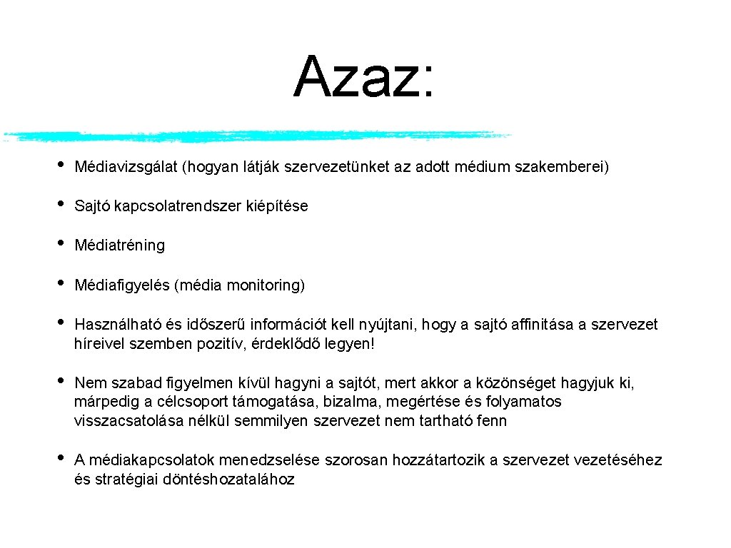 Azaz: • Médiavizsgálat (hogyan látják szervezetünket az adott médium szakemberei) • Sajtó kapcsolatrendszer kiépítése Azaz: • Médiavizsgálat (hogyan látják szervezetünket az adott médium szakemberei) • Sajtó kapcsolatrendszer kiépítése