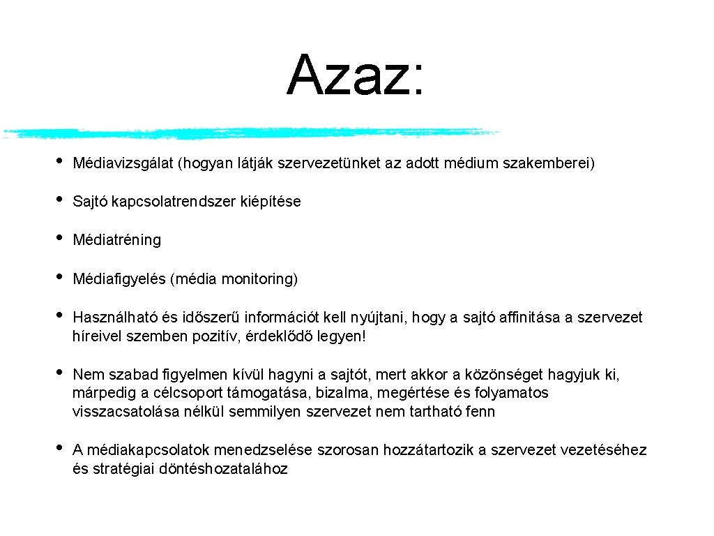 Azaz: • Médiavizsgálat (hogyan látják szervezetünket az adott médium szakemberei) • Sajtó kapcsolatrendszer kiépítése