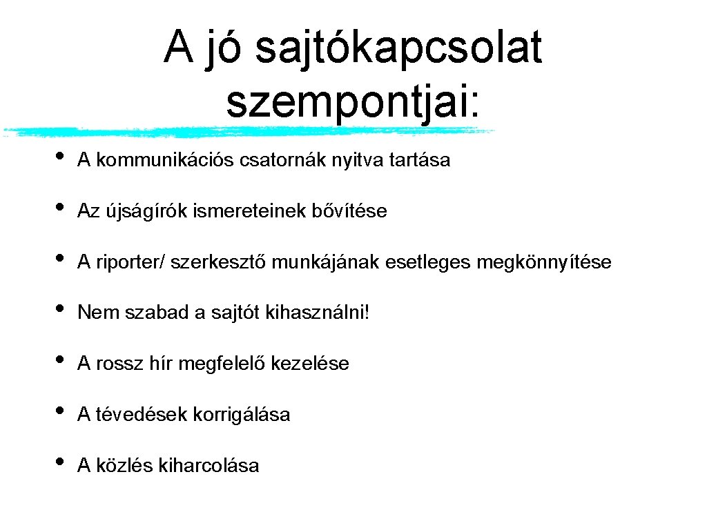 A jó sajtókapcsolat szempontjai: • A kommunikációs csatornák nyitva tartása • Az újságírók ismereteinek