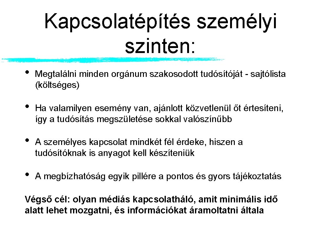 Kapcsolatépítés személyi szinten: • Megtalálni minden orgánum szakosodott tudósítóját - sajtólista (költséges) • Ha Kapcsolatépítés személyi szinten: • Megtalálni minden orgánum szakosodott tudósítóját - sajtólista (költséges) • Ha