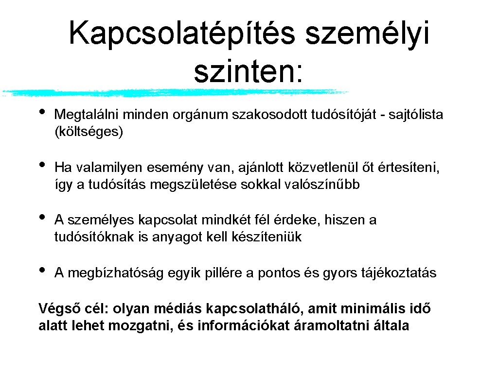 Kapcsolatépítés személyi szinten: • Megtalálni minden orgánum szakosodott tudósítóját - sajtólista (költséges) • Ha