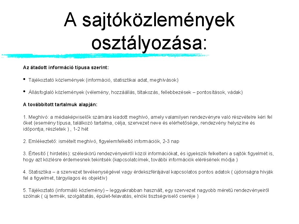 A sajtóközlemények osztályozása: Az átadott információ típusa szerint: • Tájékoztató közlemények (információ, statisztikai adat, A sajtóközlemények osztályozása: Az átadott információ típusa szerint: • Tájékoztató közlemények (információ, statisztikai adat,