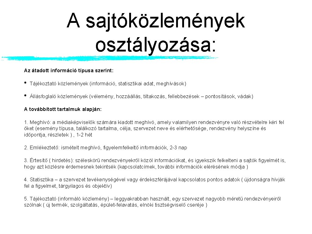 A sajtóközlemények osztályozása: Az átadott információ típusa szerint: • Tájékoztató közlemények (információ, statisztikai adat,