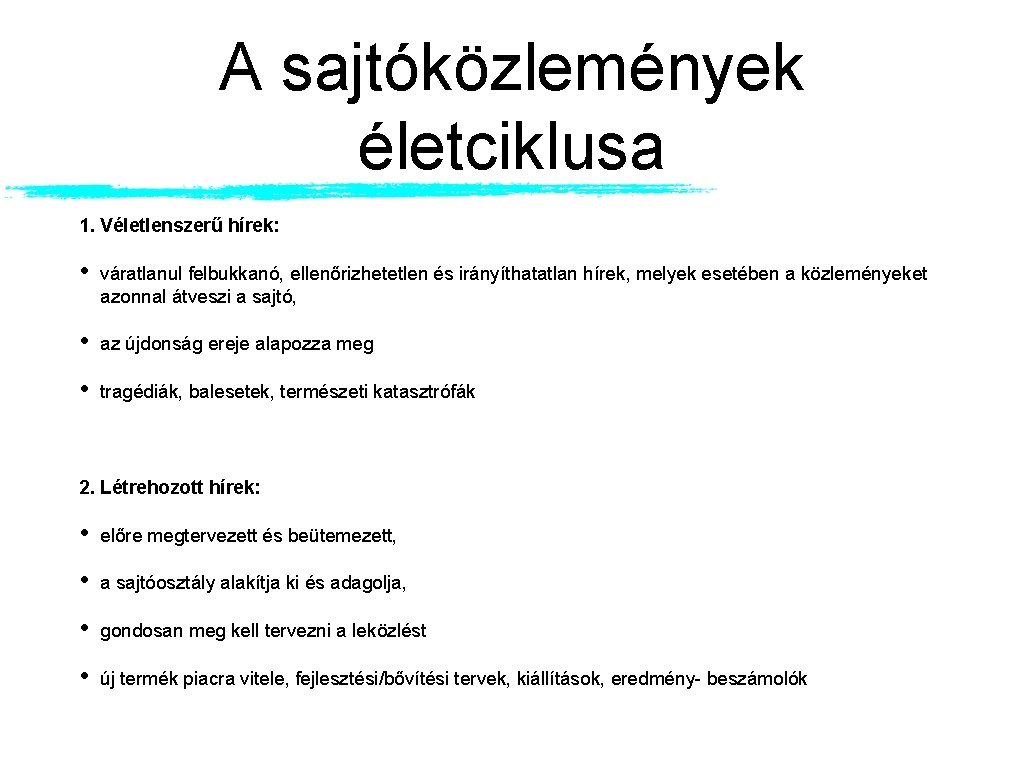 A sajtóközlemények életciklusa 1. Véletlenszerű hírek: • váratlanul felbukkanó, ellenőrizhetetlen és irányíthatatlan hírek, melyek