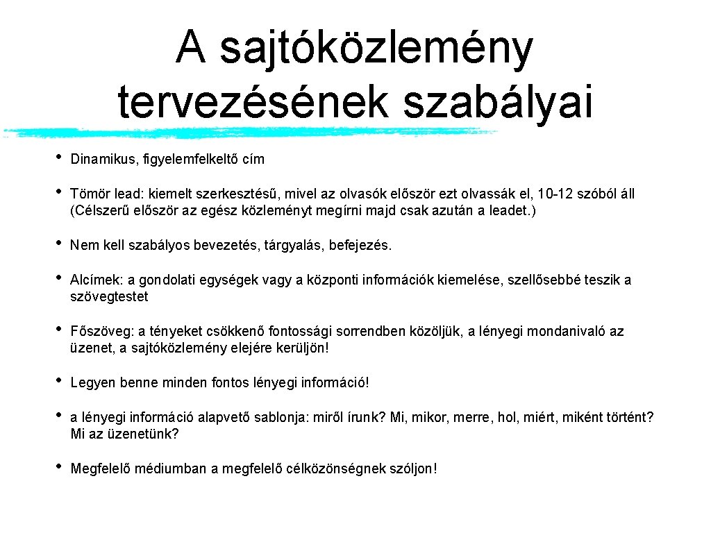 A sajtóközlemény tervezésének szabályai • Dinamikus, figyelemfelkeltő cím • Tömör lead: kiemelt szerkesztésű, mivel A sajtóközlemény tervezésének szabályai • Dinamikus, figyelemfelkeltő cím • Tömör lead: kiemelt szerkesztésű, mivel