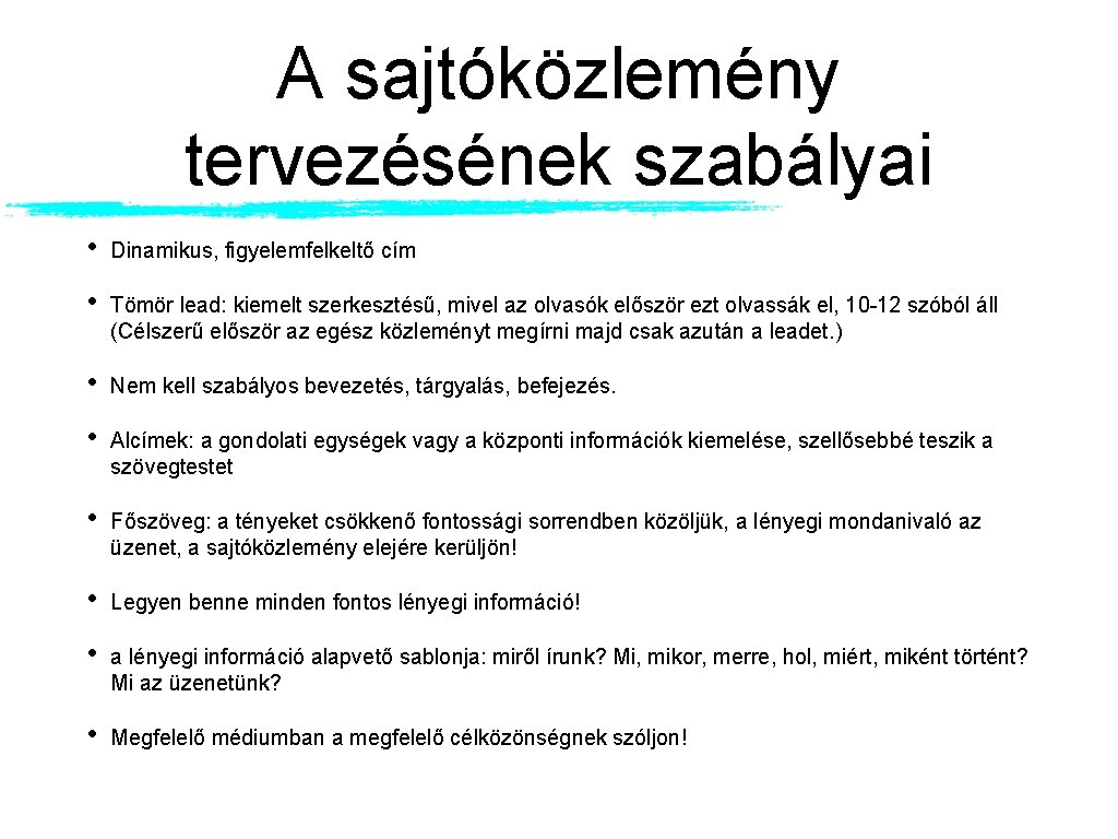 A sajtóközlemény tervezésének szabályai • Dinamikus, figyelemfelkeltő cím • Tömör lead: kiemelt szerkesztésű, mivel