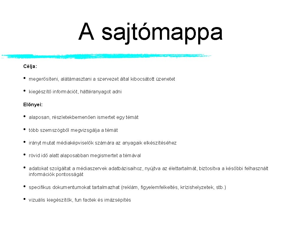 A sajtómappa Célja: • megerősíteni, alátámasztani a szervezet által kibocsátott üzenetet • kiegészítő információt,