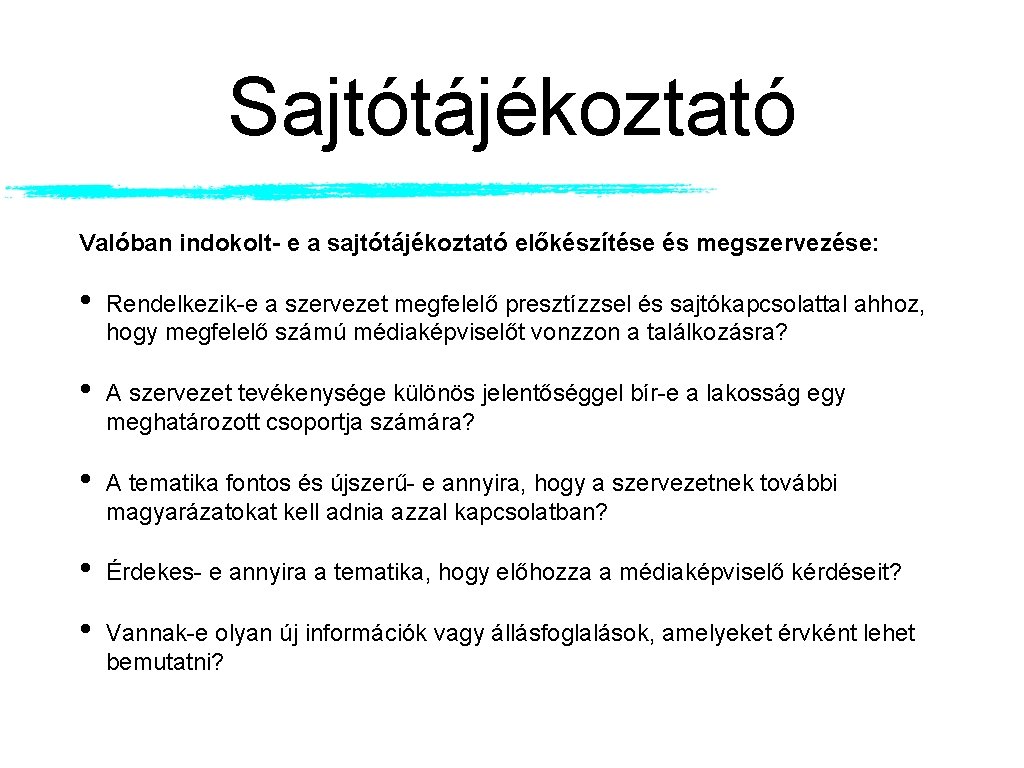 Sajtótájékoztató Valóban indokolt- e a sajtótájékoztató előkészítése és megszervezése: • Rendelkezik-e a szervezet megfelelő