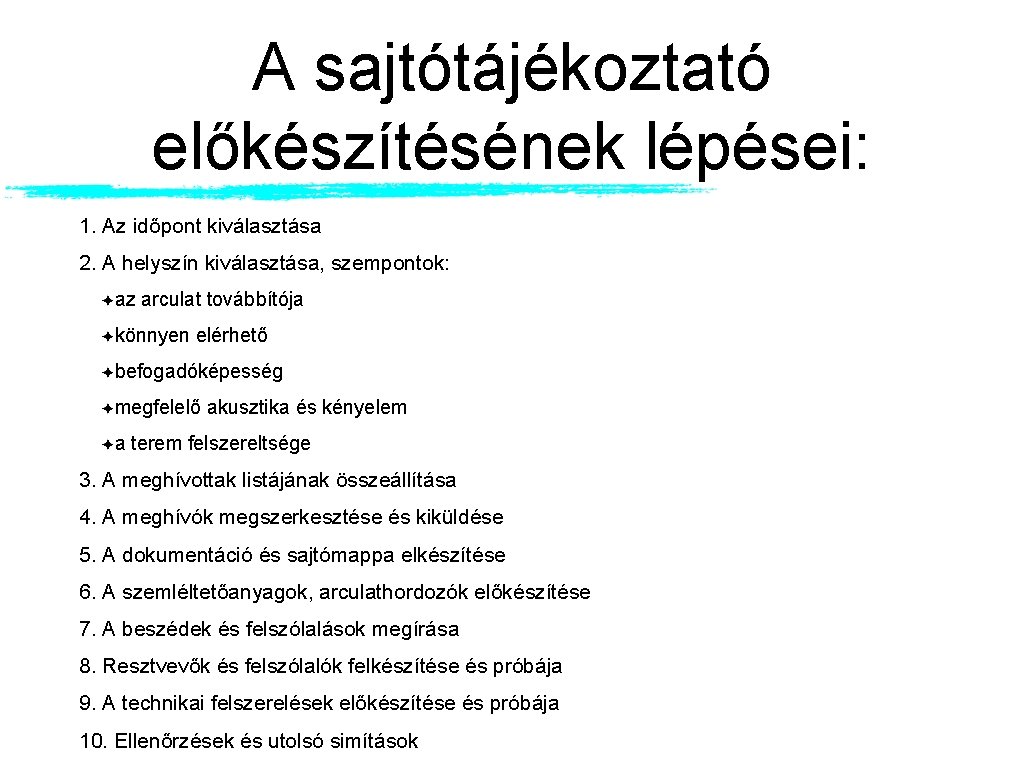 A sajtótájékoztató előkészítésének lépései: 1. Az időpont kiválasztása 2. A helyszín kiválasztása, szempontok: az A sajtótájékoztató előkészítésének lépései: 1. Az időpont kiválasztása 2. A helyszín kiválasztása, szempontok: az