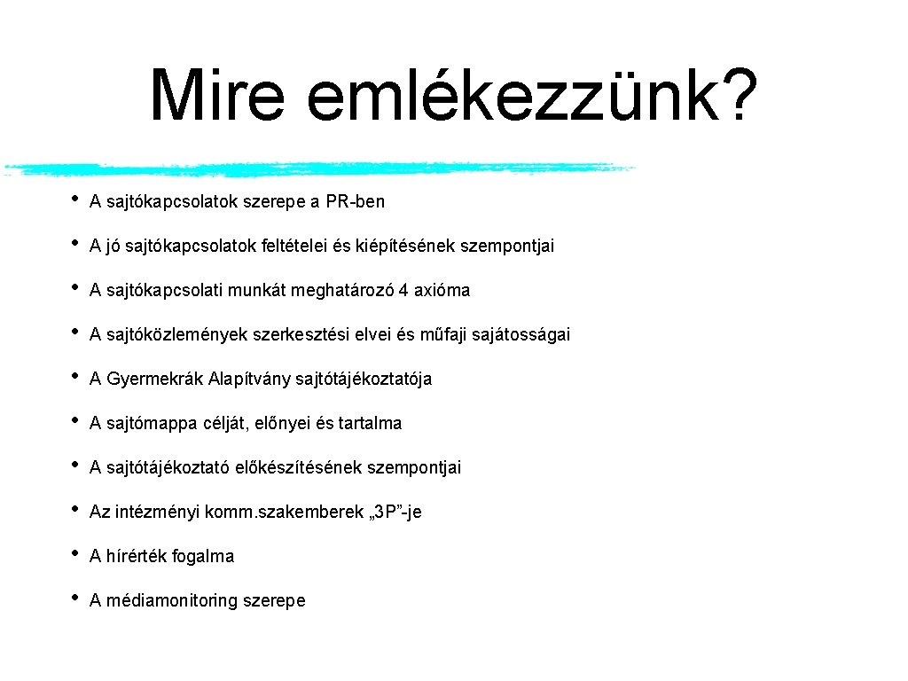 Mire emlékezzünk? • A sajtókapcsolatok szerepe a PR-ben • A jó sajtókapcsolatok feltételei és Mire emlékezzünk? • A sajtókapcsolatok szerepe a PR-ben • A jó sajtókapcsolatok feltételei és