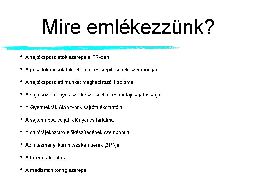 Mire emlékezzünk? • A sajtókapcsolatok szerepe a PR-ben • A jó sajtókapcsolatok feltételei és