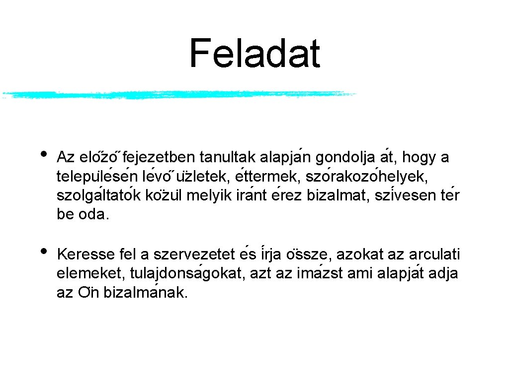 Feladat • Az elo zo fejezetben tanultak alapja n gondolja a t, hogy a Feladat • Az elo zo fejezetben tanultak alapja n gondolja a t, hogy a