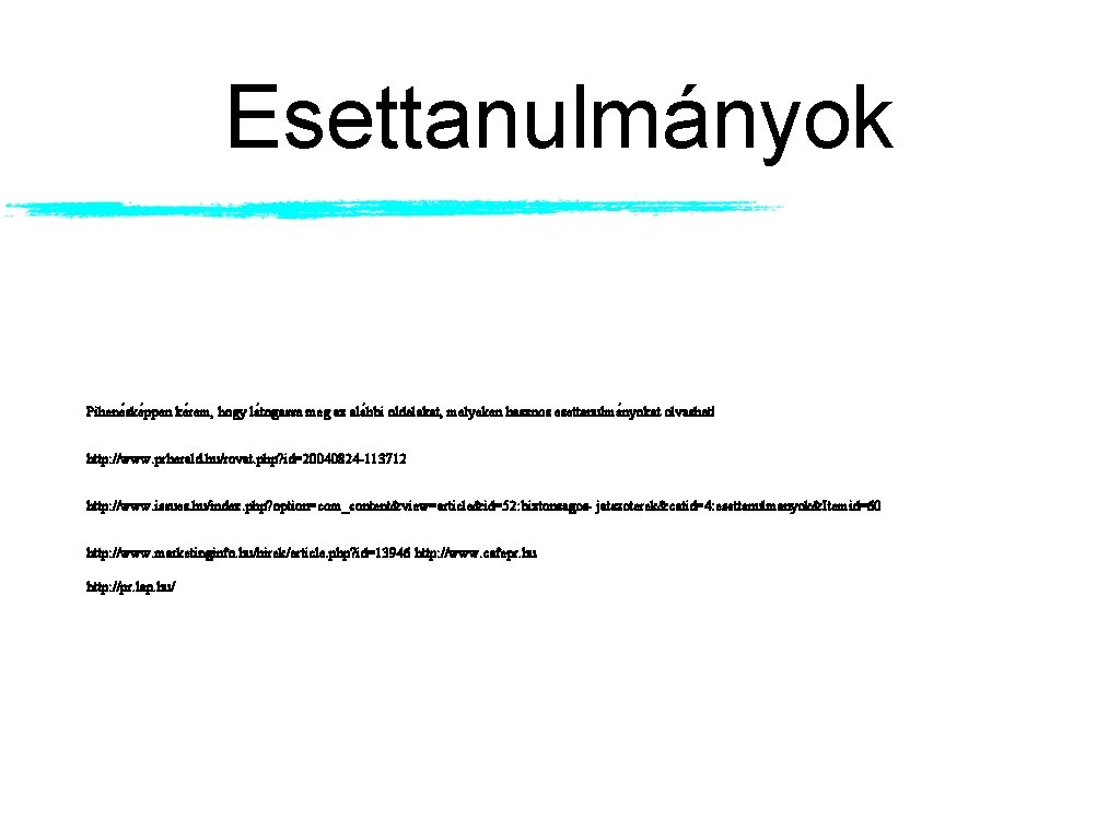 Esettanulmányok Pihene ske ppen ke rem, hogy la togassa meg az ala bbi oldalakat,