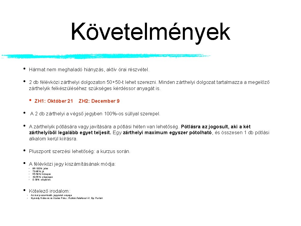Követelmények • Hármat nem meghaladó hiányzás, aktív órai részvétel. • 2 db félévközi zárthelyi Követelmények • Hármat nem meghaladó hiányzás, aktív órai részvétel. • 2 db félévközi zárthelyi