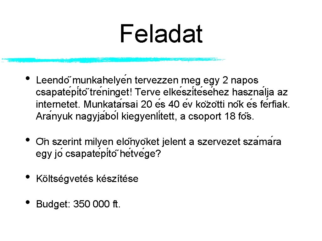 Feladat • Leendo munkahelye n tervezzen meg egy 2 napos csapate pi to tre