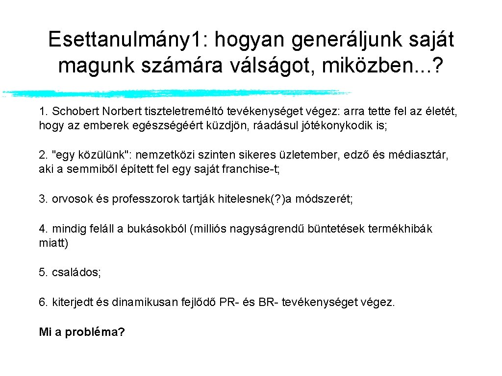 Esettanulmány 1: hogyan generáljunk saját magunk számára válságot, miközben. . . ? 1. Schobert Esettanulmány 1: hogyan generáljunk saját magunk számára válságot, miközben. . . ? 1. Schobert
