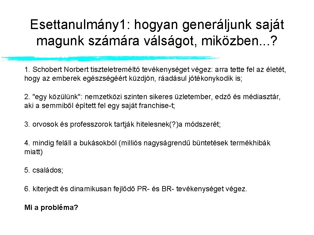 Esettanulmány 1: hogyan generáljunk saját magunk számára válságot, miközben. . . ? 1. Schobert