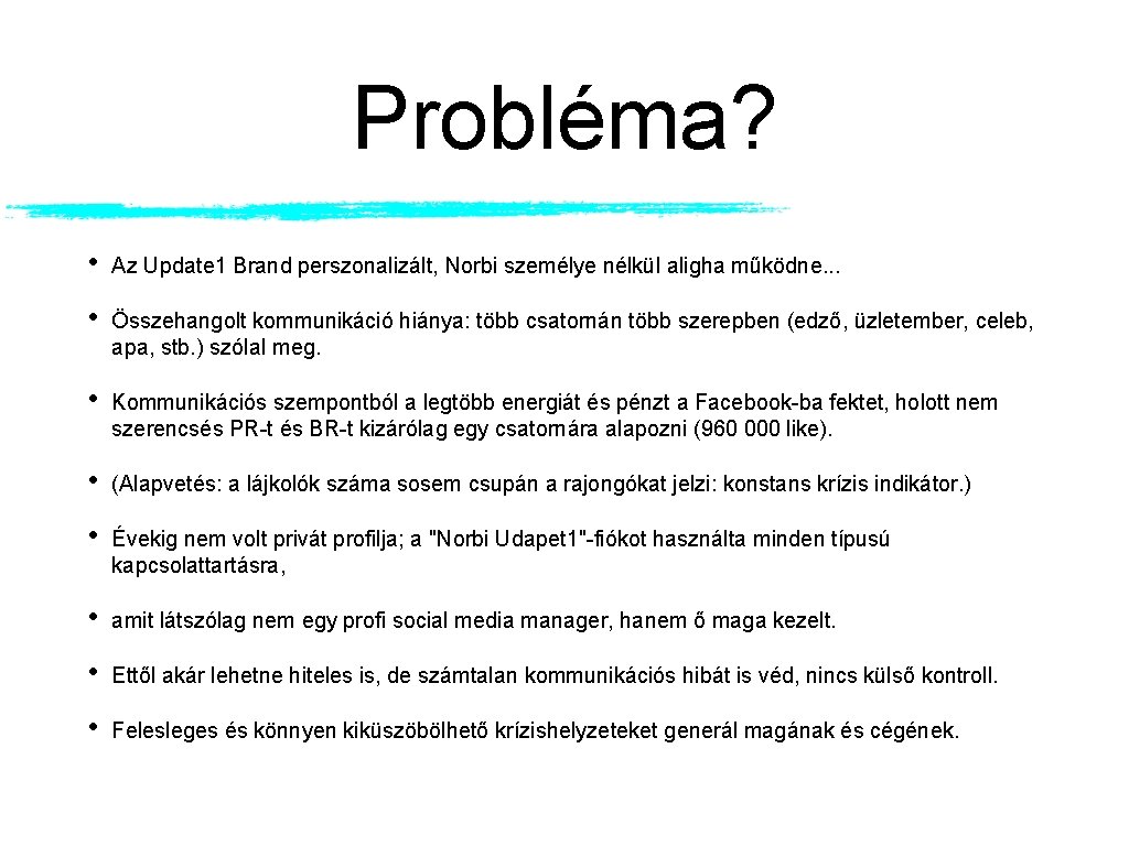 Probléma? • Az Update 1 Brand perszonalizált, Norbi személye nélkül aligha működne. . .