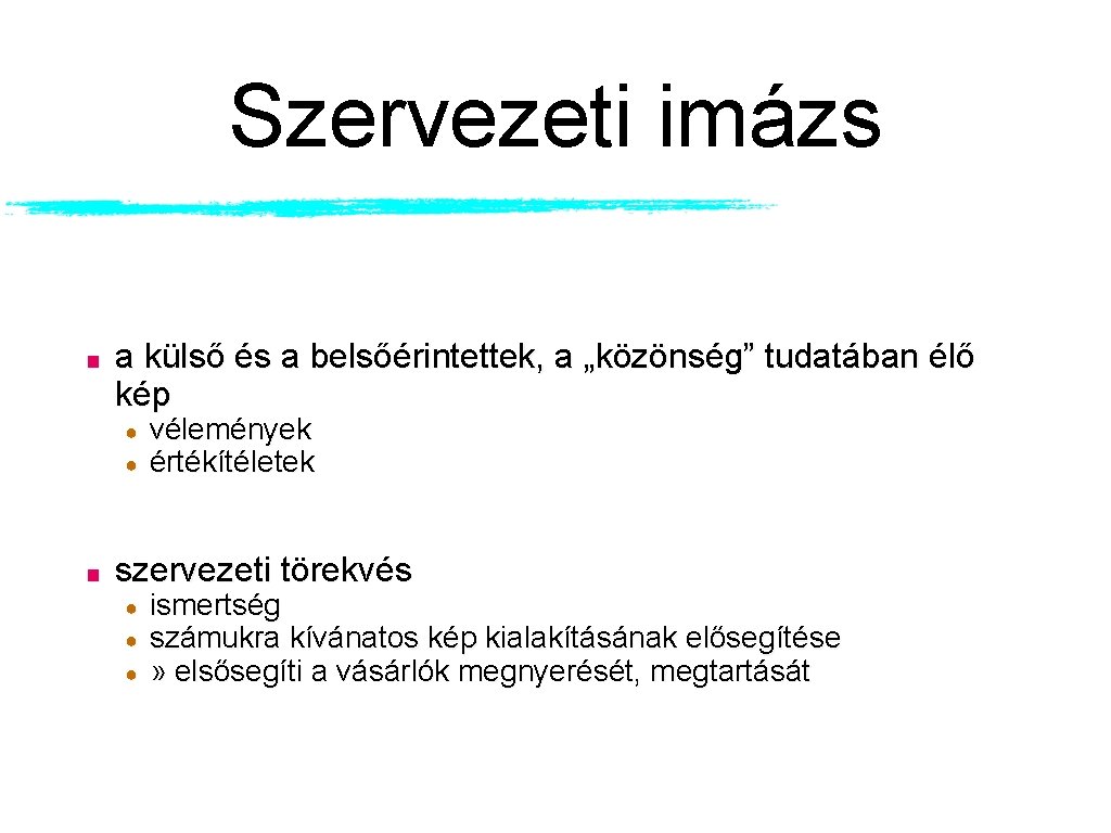 Szervezeti imázs ■ a külső és a belsőérintettek, a „közönség” tudatában élő kép ●