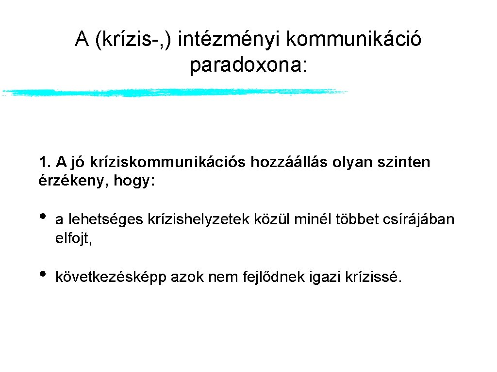 A (krízis-, ) intézményi kommunikáció paradoxona: 1. A jó kríziskommunikációs hozzáállás olyan szinten érzékeny, A (krízis-, ) intézményi kommunikáció paradoxona: 1. A jó kríziskommunikációs hozzáállás olyan szinten érzékeny,