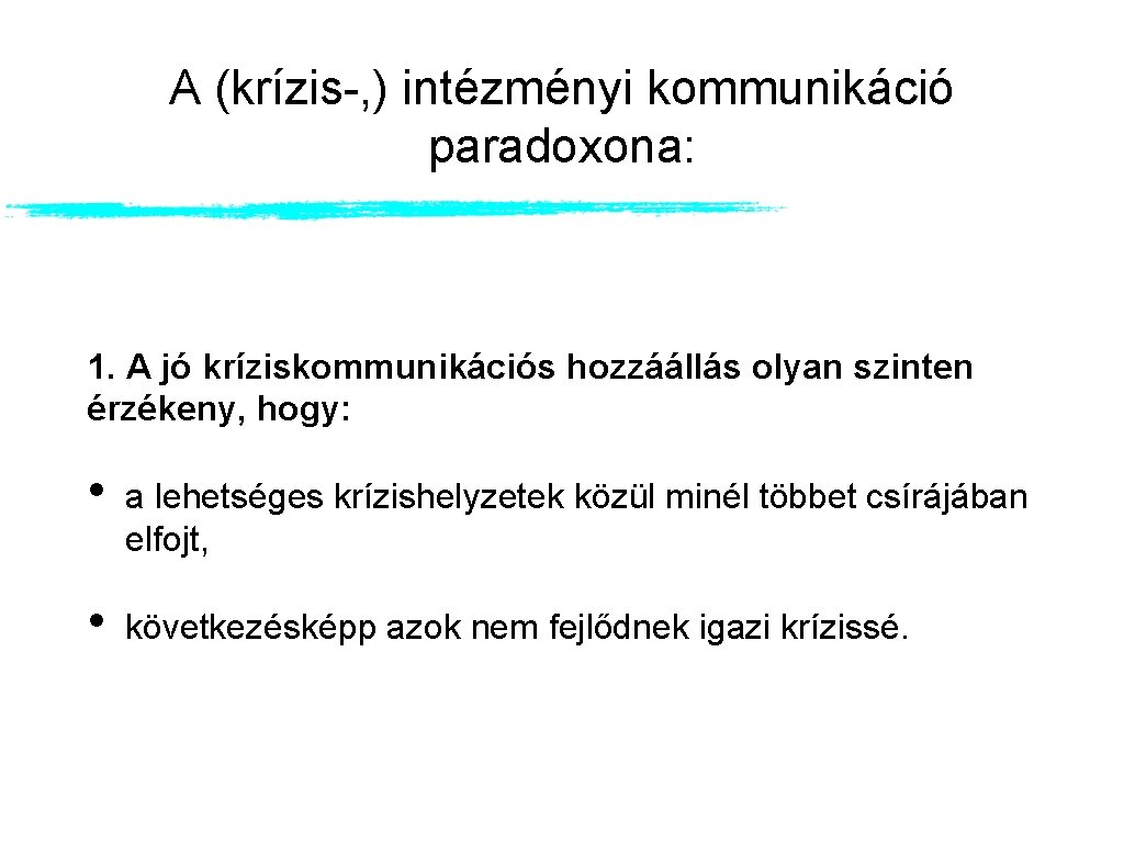 A (krízis-, ) intézményi kommunikáció paradoxona: 1. A jó kríziskommunikációs hozzáállás olyan szinten érzékeny,