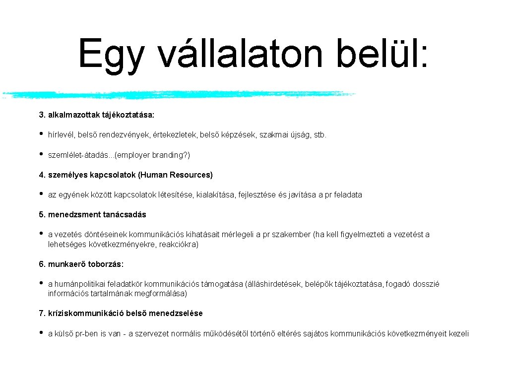 Egy vállalaton belül: 3. alkalmazottak tájékoztatása: • hírlevél, belső rendezvények, értekezletek, belső képzések, szakmai Egy vállalaton belül: 3. alkalmazottak tájékoztatása: • hírlevél, belső rendezvények, értekezletek, belső képzések, szakmai