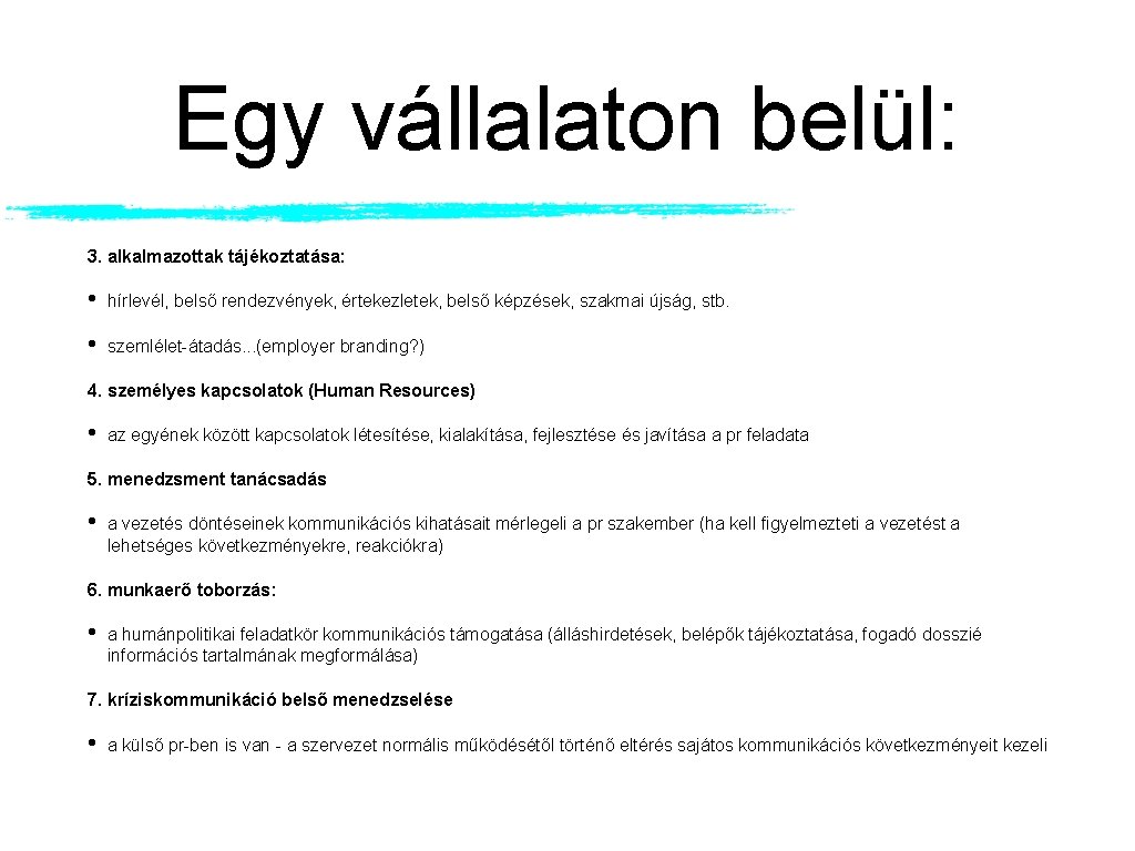 Egy vállalaton belül: 3. alkalmazottak tájékoztatása: • hírlevél, belső rendezvények, értekezletek, belső képzések, szakmai